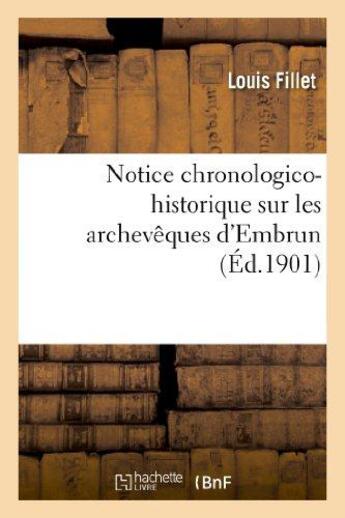 Couverture du livre « Notice chronologico-historique sur les archeveques d'embrun » de Louis Fillet aux éditions Hachette Bnf