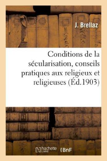 Couverture du livre « Conditions de la secularisation, conseils pratiques aux religieux et religieuses enseignants - qui s » de Brellaz J. aux éditions Hachette Bnf