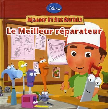 Couverture du livre « Manny et ses outils ; le meilleur réparateur » de Disney aux éditions Disney Hachette