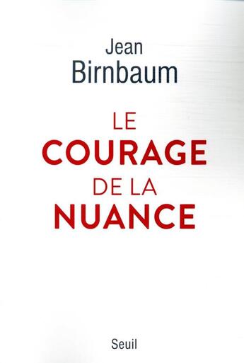 Couverture du livre « Le courage de la nuance » de Jean Birnbaum aux éditions Seuil