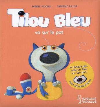 Couverture du livre « Tilou Bleu va sur le pot » de Daniel Picouly et Frederic Pillot aux éditions Larousse