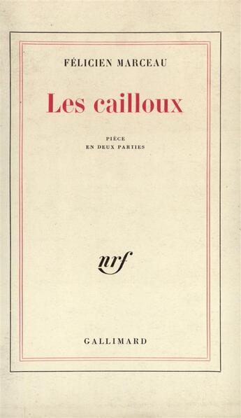 Couverture du livre « Les cailloux - piece en deux parties » de Felicien Marceau aux éditions Gallimard