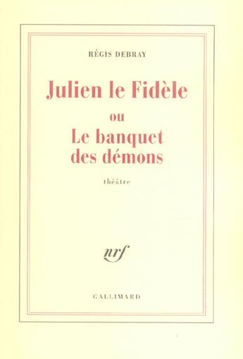 Couverture du livre « Julien le Fidèle ou Le banquet des démons » de Regis Debray aux éditions Gallimard