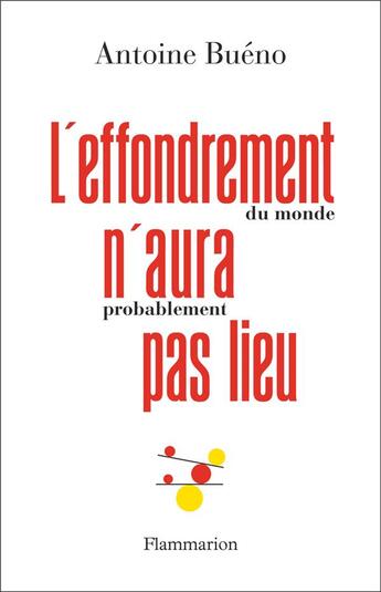 Couverture du livre « L'effondrement (du monde) n'aura (probablement) pas lieu » de Antoine Bueno aux éditions Flammarion