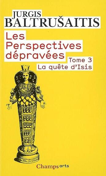 Couverture du livre « Les perspectives dépravées t.3 ; la quête d'Isis » de Jurgis Baltrusaitis aux éditions Flammarion