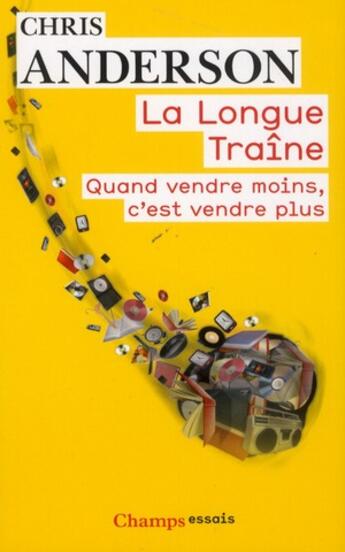 Couverture du livre « La longue traine - quand vendre moins, c'est vendre plus » de Chris Anderson aux éditions Flammarion