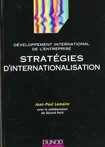 Couverture du livre « Les Strategies D'Internalisation - Developpement International De L'Entreprise » de Gerard Petit et Bruno Desgardins et Jean-Paul Lemaire aux éditions Dunod