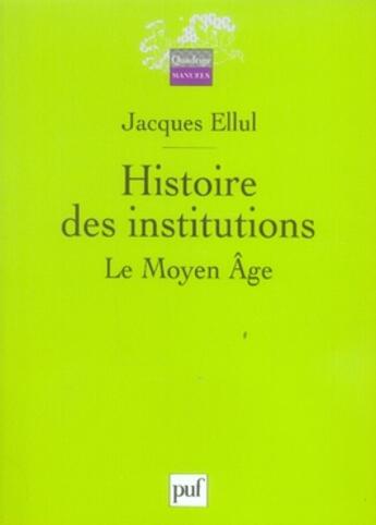 Couverture du livre « Histoire des institutions t.2 ; le moyen âge ( 2e édition) » de Jacques Ellul aux éditions Puf