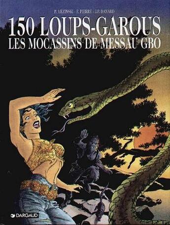 Couverture du livre « 150 Loups-garous Tome 2 : Les mocassins de Messau Gbo » de Pierre Mezinski et Francois Pierre et Jean-Pierre Danard aux éditions Dargaud