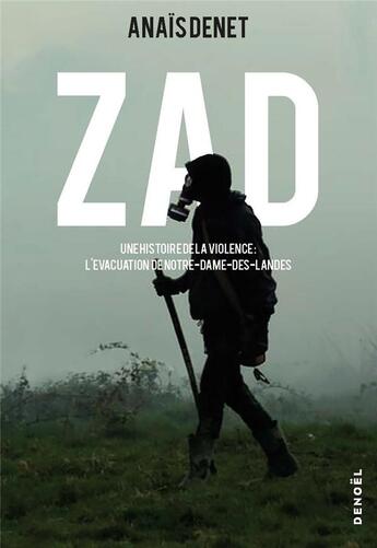 Couverture du livre « ZAD : une histoire de la violence, l'évacuation de Notre-Dame-des-Landes » de Anais Denet aux éditions Denoel