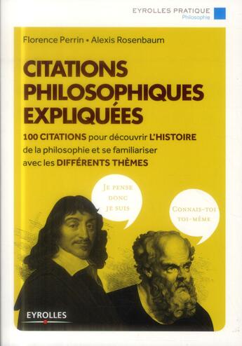 Couverture du livre « Citations philosophiques expliquées ; 100 citrations pour découvrir l'histoire de la philosophie » de Alexis Rosenbaum et Florence Perrin aux éditions Eyrolles