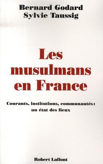 Couverture du livre « Les musulmans en France courants, institutions, communautés, un état des lieux » de Godard/Taussig aux éditions Robert Laffont