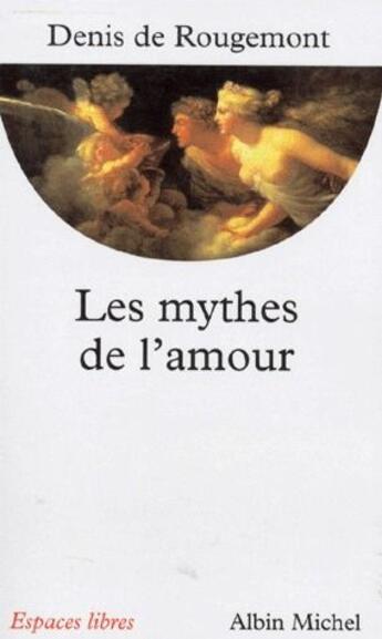 Couverture du livre « Les mythes de l'amour » de Rougemont Denis aux éditions Albin Michel