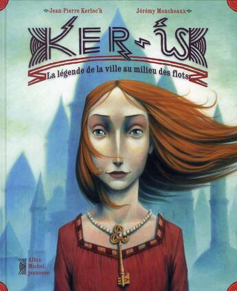 Couverture du livre « Ker Is ; la légende de la ville au milieu des flots » de Kerloc H Jean Pierre et Jeremy Moncheaux aux éditions Albin Michel