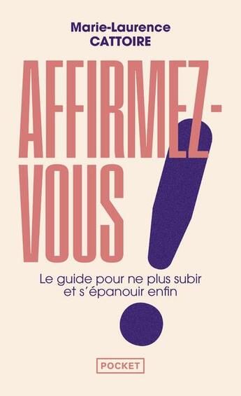 Couverture du livre « Affirmez-vous ! le guide pour ne plus subir et s'épanouir enfin » de Marie-Laurence Cattoire aux éditions Pocket