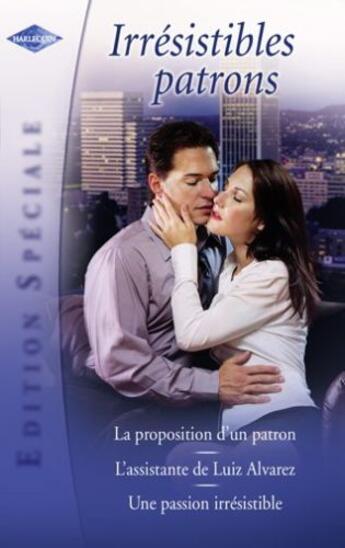 Couverture du livre « La proposition d'un patron ; l'assistante de Luiz Alvarez ; une passion irrésistible » de Barbara Mcmahon et Hart Jessica et Anne Mather aux éditions Harlequin