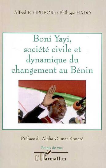 Couverture du livre « Boni yayi, société civile et dynamique du changement au bénin » de Alfred E Et Hado Philippe Opubor aux éditions L'harmattan