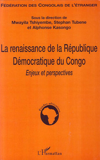 Couverture du livre « La renaissance de la République Démocratique du Congo ; enjeux et perspectives » de Mwayila Tshiyembe et Stephan Tubene et Alphonse Kasongo aux éditions L'harmattan