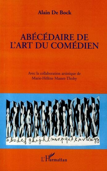 Couverture du livre « Abécédaire de l'art du comédien » de Alain De Bock aux éditions L'harmattan