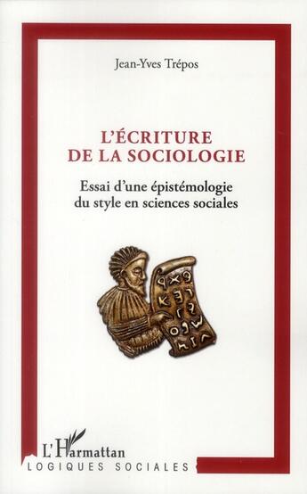 Couverture du livre « L'écriture de la sociologie ; essai d'une épistémologie du style en sciences sociales » de Jean-Yves Trépos aux éditions L'harmattan