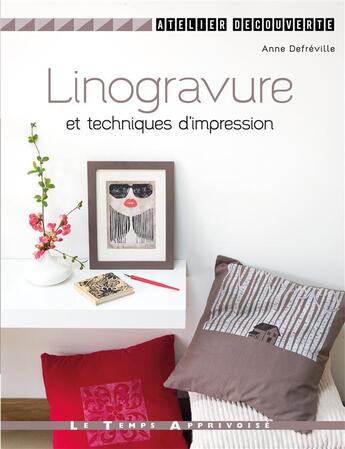 Couverture du livre « Linogravure et techniques d'impression » de Anne Defreville aux éditions Le Temps Apprivoise