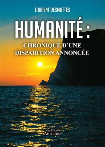 Couverture du livre « Humanité ; chronique d'une disparition annoncée » de Laurent Desmottes aux éditions Amalthee