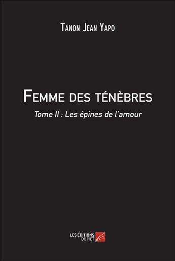 Couverture du livre « Femme des ténèbres t.2 » de Tanon Jean Yapo aux éditions Editions Du Net