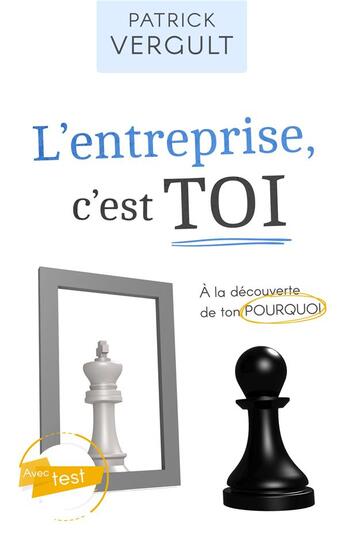 Couverture du livre « L'entreprise, c'est toi ; à la découverte de ton pourquoi » de Patrick Vergult aux éditions Books On Demand