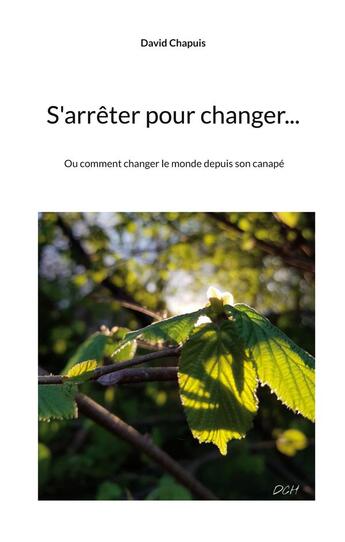 Couverture du livre « S'arreter pour changer... - ou comment changer le monde depuis son canape » de Chapuis David aux éditions Books On Demand