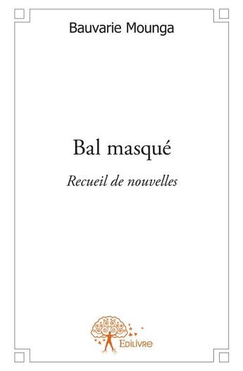 Couverture du livre « Bal masqué » de Bauvarie Mounga aux éditions Edilivre