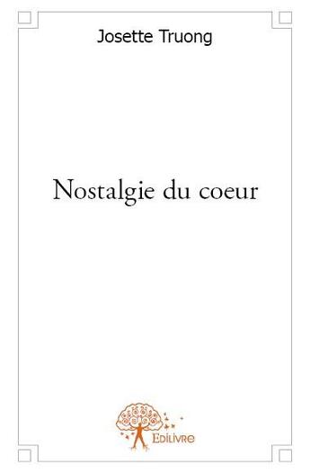 Couverture du livre « Nostalgie du coeur » de Josette Truong aux éditions Edilivre