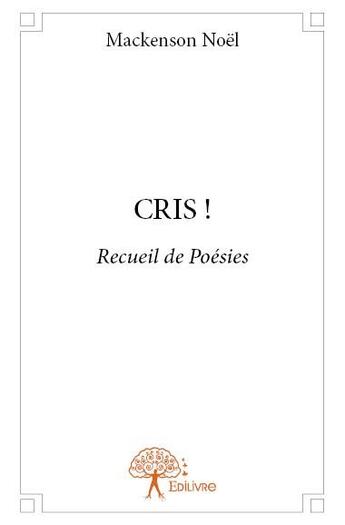 Couverture du livre « Cris ! » de Mackenson Noel aux éditions Edilivre