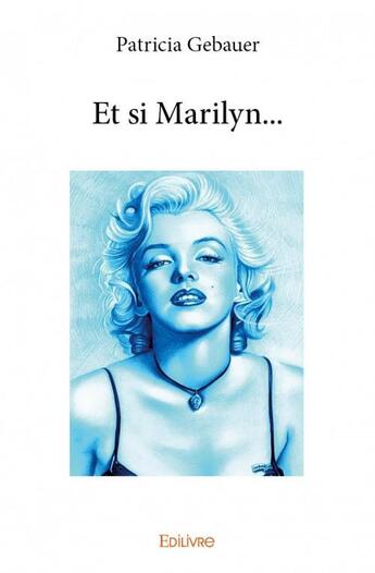 Couverture du livre « Et si marilyn... » de Patricia Gebauer aux éditions Edilivre