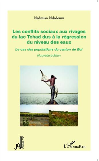 Couverture du livre « Les conflits sociaux aux rivages du lac Tchad dus à la régression du niveau des eaux ; le cas des populations du canton de Bol » de Nadmian Ndadoum aux éditions L'harmattan