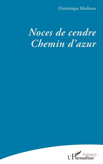 Couverture du livre « Noces de cendre : Chemin dazur » de Dominique Marbeau aux éditions L'harmattan