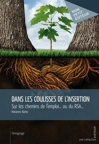 Couverture du livre « Dans les coulisses de l'insertion ; sur les chemins de l'emploi... ou du RSA... » de Marianne Barbe aux éditions Mon Petit Editeur