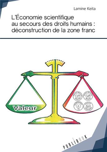 Couverture du livre « L'économie scientifique au secours des droits humains : déconstruction de la zone franc ; lettre ouverte au Fonds monétaire international » de Lamine Keita aux éditions Publibook