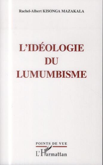 Couverture du livre « L'idéologie du lumumbisme » de Rachel-Albert Kisonga Mazakala aux éditions L'harmattan