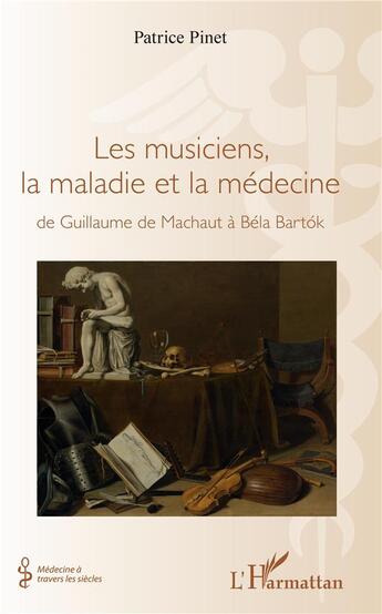 Couverture du livre « Les musiciens, la maladie et la médecine ; de Guillaume de Machaut à Béla Bartók » de Patrice Pinet aux éditions L'harmattan