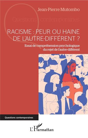 Couverture du livre « Racisme : peur ou haine de l'autre-different ? essai de compréhension psychologique du rejet de l'autre-différent » de Jean-Pierre Mutombo aux éditions L'harmattan