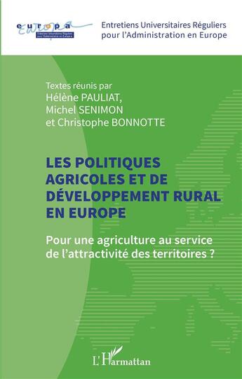 Couverture du livre « Les politiques agricoles et de développement rural en Europe : pour une agriculture au service de l'attractivité des territoires ? » de Helene Pauliat et Michel Senimon et Christophe Bonnotte aux éditions L'harmattan