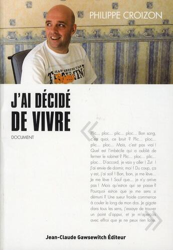 Couverture du livre « J'ai décidé de vivre » de Philippe Croizon aux éditions Jean-claude Gawsewitch