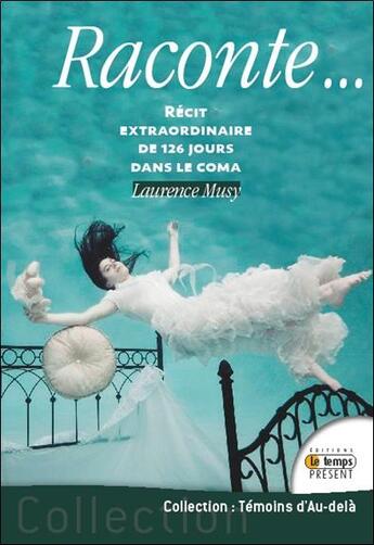 Couverture du livre « Raconte... récit extraordinaire de 126 jours dans le coma » de Laurence Musy aux éditions Temps Present