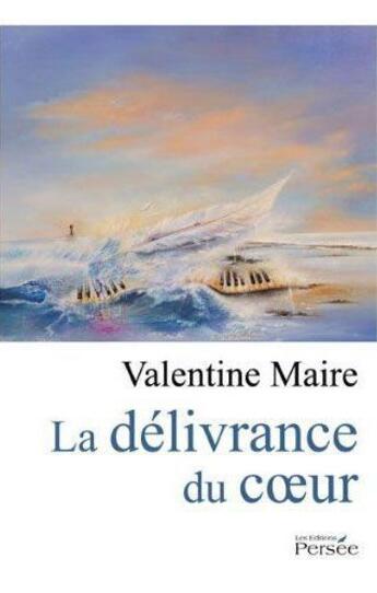 Couverture du livre « La délivrance du coeur » de Valentine Maire aux éditions Persee