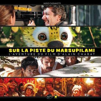 Couverture du livre « Making of ; sur la piste du marsupilami ; l'aventure du film d'Alain Chabat » de Hugo Cassavetti aux éditions Marsu Productions