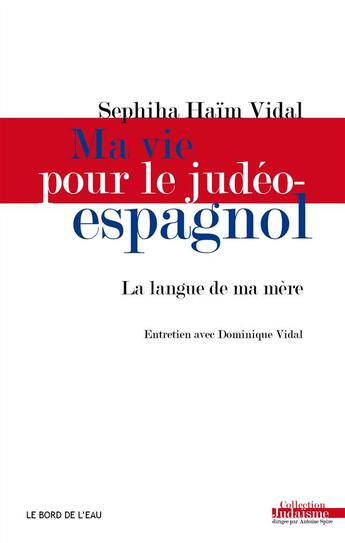 Couverture du livre « Ma vie pour le judéo-espagnol ; la langue de ma mère, entrerien avec Dominique Vidal » de Sephiha Haim Vidal aux éditions Bord De L'eau