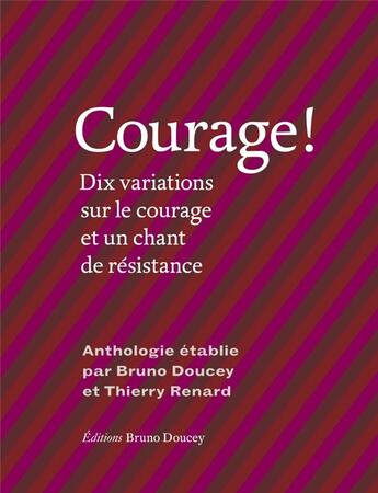 Couverture du livre « Courage ! dix variations sur le courage et un chant de résistance » de Bruno Doucey et Thierry Renard aux éditions Bruno Doucey