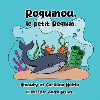 Couverture du livre « Roquinou, Le Petit Requin » de Amaury Natta et Caroline Natta et Valerie French aux éditions Youstory