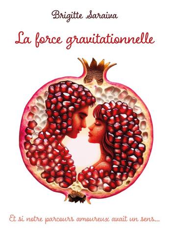 Couverture du livre « La force gravitationnelle : Et si notre parcours amoureux avait un sens... » de Brigitte Saraiva aux éditions Publishroom Factory