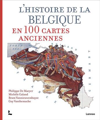 Couverture du livre « L'histoire de la Belgique en 100 cartes anciennes » de Guy Vanthemsche et Philippe De Maeyer et Michele Galand et Bram Vannieuwenhuyze aux éditions Editions Racine